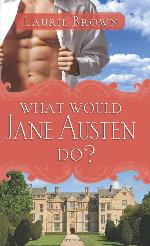 Book cover of Laurie Brown's "What Would Jane Austen Do?"