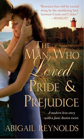 Book cover of Abigail Reynold's "The Man Who Loved Pride & Prejudice"
