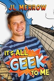 Book cover of J.L. Merrow's "It's All Geek to Me"