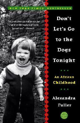 Book cover of Alexandra Fuller's "Don't Lets Go to the Dogs Tonight"