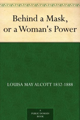 Book 451: Behind A Mask – Louisa May Alcott – geoffwhaley.com