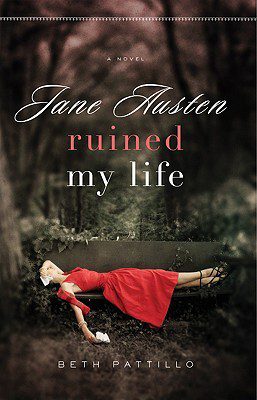 Book cover of Beth Pattillo's "Jane Austen Ruined My Life"