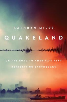 Book cover of Kathryn Miles's "Quakeland"