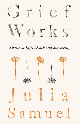Book cover of Julia Samuel's "Grief Works"