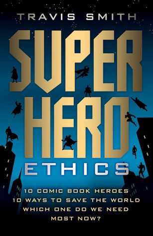 Book cover of Travis Smith's "Superhero Ethics"