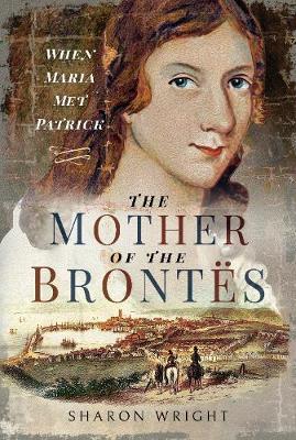 Book cover of Sharon Wright's "The Mother of the Brontë's"