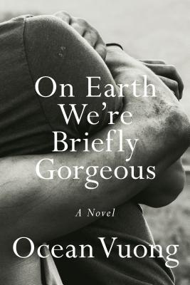 Book cover of Ocean Vuong's "On Earth We're Briefly Gorgeous"