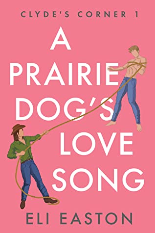 Book cover of Eli Easton's "A Prairie Dog's Love Song"