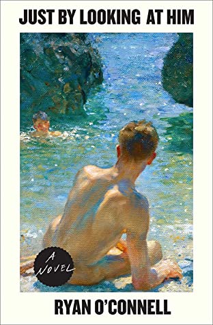 Book cover of Ryan O'Connell's "Just by Looking at Him"