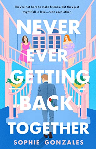 Book cover of Sophie Gonzales' "Never Ever Getting Back Together"
