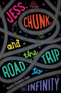 Book cover of Kristin Elizabeth Walter's "Jess, Chunk, and the Road Trip to Infinity"